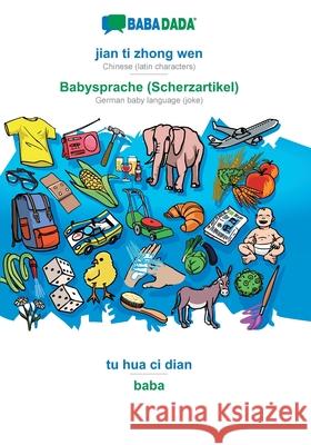BABADADA, jian ti zhong wen - Babysprache (Scherzartikel), tu hua ci dian - baba: Chinese (latin characters) - German baby language (joke), visual dictionary Babadada Gmbh 9783749845101 Babadada - książka
