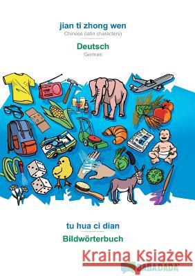 BABADADA, jian ti zhong wen - Deutsch, tu hua ci dian - Bildwörterbuch: Chinese (latin characters) - German, visual dictionary Babadada Gmbh 9783960366164 Babadada - książka