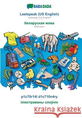 BABADADA, Leetspeak (US English) - Belarusian (in cyrillic script), p1c70r14l d1c710n4ry - visual dictionary (in cyrillic script): Leetspeak (US English) - Belarusian (in cyrillic script), visual dict Babadada Gmbh 9783751136280 Babadada - książka