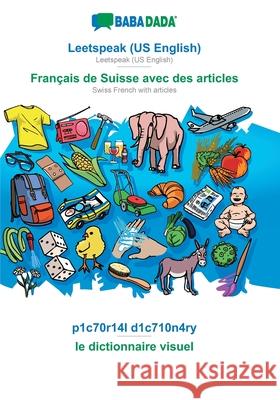 BABADADA, Leetspeak (US English) - Français de Suisse avec des articles, p1c70r14l d1c710n4ry - le dictionnaire visuel: Leetspeak (US English) - Swiss French with articles, visual dictionary Babadada Gmbh 9783751137416 Babadada - książka