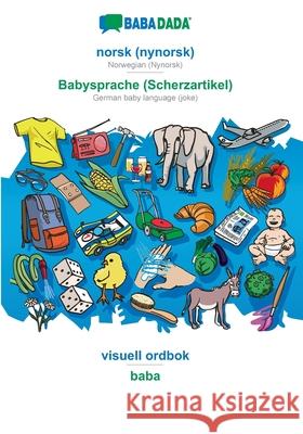 BABADADA, norsk (nynorsk) - Babysprache (Scherzartikel), visuell ordbok - baba: Norwegian (Nynorsk) - German baby language (joke), visual dictionary Babadada Gmbh 9783366039938 Babadada - książka