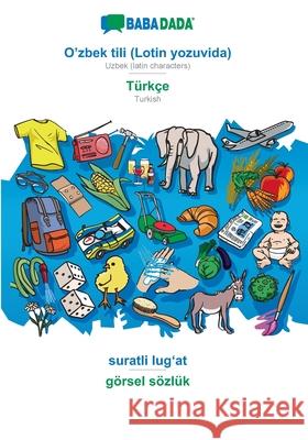 BABADADA, O'zbek tili (Lotin yozuvida) - Türkçe, suratli lugʻat - görsel sözlük: Uzbek (latin characters) - Turkish, visual dictionary Babadada Gmbh 9783752298420 Babadada - książka