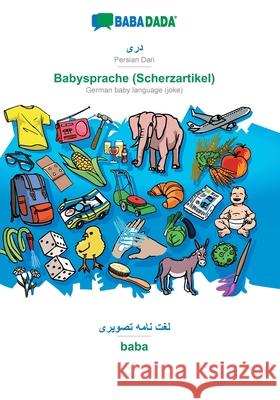 BABADADA, Persian Dari (in arabic script) - Babysprache (Scherzartikel), visual dictionary (in arabic script) - baba: Persian Dari (in arabic script) - German baby language (joke), visual dictionary Babadada Gmbh 9783749858231 Babadada - książka