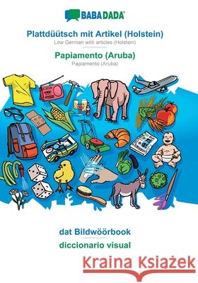 BABADADA, Plattdüütsch mit Artikel (Holstein) - Papiamento (Aruba), dat Bildwöörbook - diccionario visual: Low German with articles (Holstein) - Papia Babadada Gmbh 9783749897711 Babadada - książka
