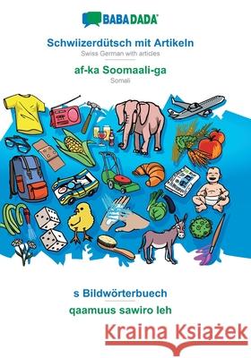 BABADADA, Schwiizerdütsch mit Artikeln - af-ka Soomaali-ga, s Bildwörterbuech - qaamuus sawiro leh: Swiss German with articles - Somali, visual dictionary Babadada Gmbh 9783749871506 Babadada - książka