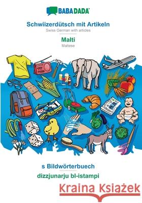 BABADADA, Schwiizerdütsch mit Artikeln - Malti, s Bildwörterbuech - dizzjunarju bl-istampi: Swiss German with articles - Maltese, visual dictionary Babadada Gmbh 9783366017837 Babadada - książka