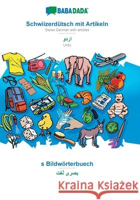 BABADADA, Schwiizerdütsch mit Artikeln - Urdu (in arabic script), s Bildwörterbuech - visual dictionary (in arabic script): Swiss German with articles Babadada Gmbh 9783749871315 Babadada - książka