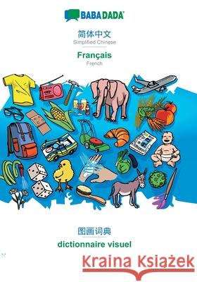 BABADADA, Simplified Chinese (in chinese script) - Français, visual dictionary (in chinese script) - dictionnaire visuel: Simplified Chinese (in chine Babadada Gmbh 9783960367109 Babadada - książka