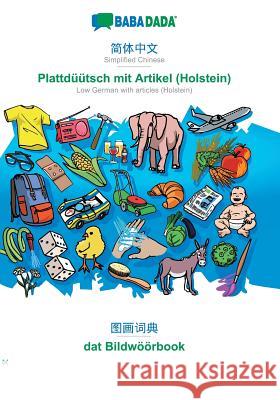 BABADADA, Simplified Chinese (in chinese script) - Plattdüütsch mit Artikel (Holstein), visual dictionary (in chinese script) - dat Bildwöörbook: Simp Babadada Gmbh 9783960367192 Babadada - książka