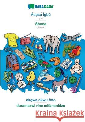 BABADADA, Ásụ̀sụ̀ Ìgbò - Shona, ọkọwa okwu foto - duramazwi rine mifananidzo: Igbo - Shona, visual dictionary Babadada Gmbh 9783366000402 Babadada - książka