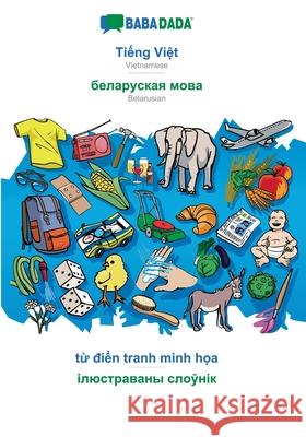 BABADADA, Tiếng Việt - Belarusian (in cyrillic script), từ điển tranh minh họa - visual dictionary (in cyrillic scr Babadada Gmbh 9783749807567 Babadada - książka