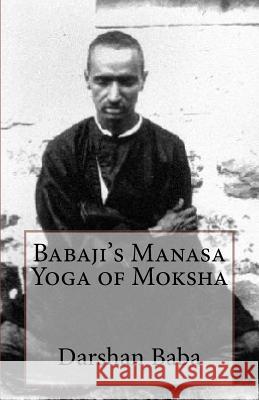 Babaji's Manasa Yoga of Moksha Darshan Baba 9781478388272 Createspace - książka