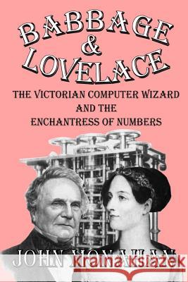 Babbage & Lovelace: The Victorian Computer Wizard and the Enchantress of Numbers John Monahan 9781092873529 Independently Published - książka