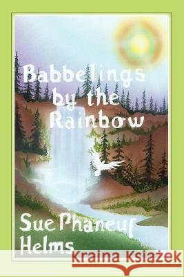 Babbelings by the Rainbow Sue P. Helms 9780595472437 iUniverse - książka