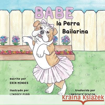 Babe, el Perro Bailarína Erin Mindes, Lindsey Furr 9781952209987 Lawley Enterprises LLC - książka