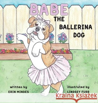 Babe the Ballerina Dog Erin Mindes Lindsey Furr 9781952209819 Lawley Enterprises LLC - książka