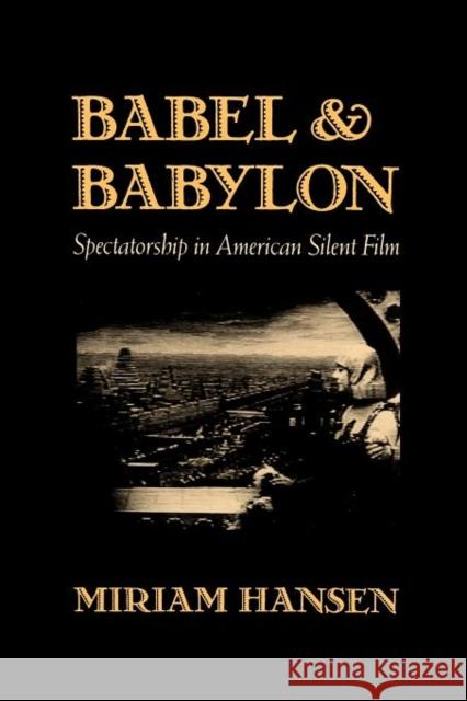 Babel and Babylon: Spectatorship in American Silent Film Hansen, Miriam 9780674058316 Harvard University Press - książka