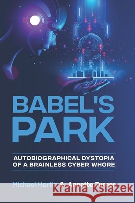 Babel's Park: Autobiographical dystopia of a brainless cyberwhore Michael Hertig, Annette Turner 9798420730522 Independently Published - książka