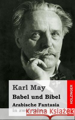 Babel und Bibel: Arabische Fantasia in zwei Akten May, Karl 9781484105313 Createspace - książka