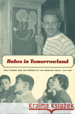 Babes in Tomorrowland: Walt Disney and the Making of the American Child, 1930-1960 Nicholas Sammond 9780822334514 Duke University Press - książka