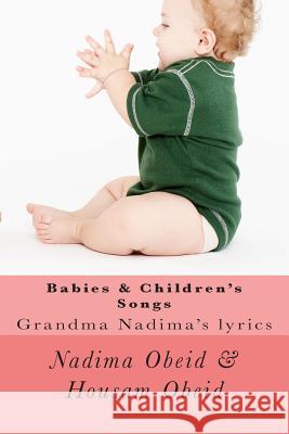 Babies & Children's Songs: Grandma Nadima's lyrics Obeid, Housam M. 9781499582758 Createspace - książka