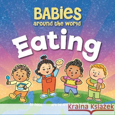 Babies Around the World Eating Duopress Labs                            Puck                                     April Hartmann 9781728279473 Duopress - książka