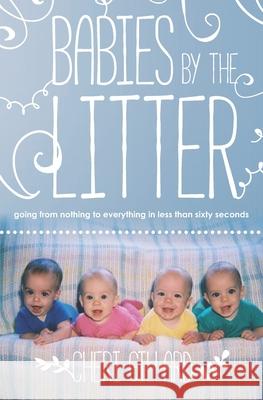 Babies by the Litter: Going from nothing to everything in less than sixty seconds Cheri Gillard 9781724576798 Createspace Independent Publishing Platform - książka