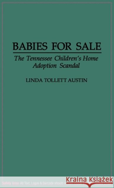 Babies for Sale: The Tennessee Children's Home Adoption Scandal Austin, Linda T. 9780275945855 Praeger Publishers - książka