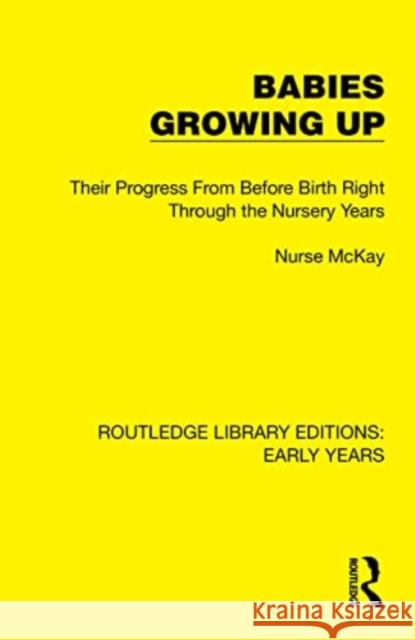 Babies Growing Up: Their Progress from Before Birth Right Through the Nursery Years Nurse McKay 9781032358567 Taylor & Francis Ltd - książka