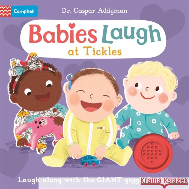 Babies Laugh at Tickles: Sound Book with Giant Giggle Button to Press Dr Caspar Addyman 9781035030293 Pan Macmillan - książka