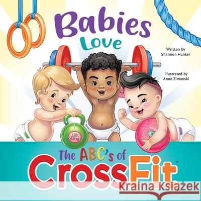 Babies Love the ABCs of CrossFit Shannon Hunter Anne Zimanski 9780578901251 Shannon Hunter - książka
