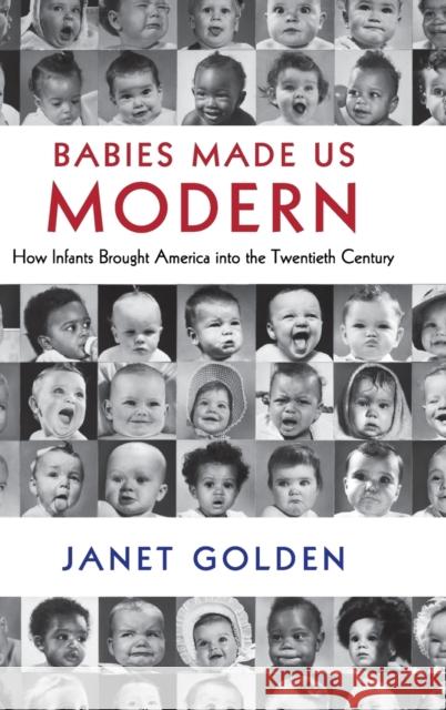 Babies Made Us Modern: How Infants Brought America Into the Twentieth Century Janet Golden 9781108415002 Cambridge University Press - książka