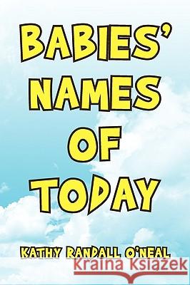 Babies' Names of Today Kathy Randall O'Neal 9781436368247 Xlibris Corporation - książka