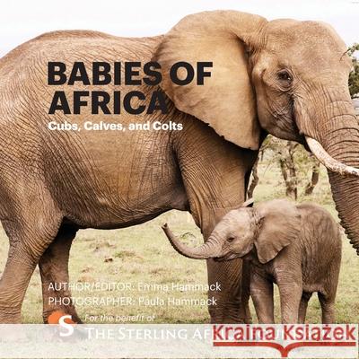 Babies of Africa: Cubs, Calves and Colts Paula Hammack Emma Hammack 9781735583433 Hammack.Ink - książka