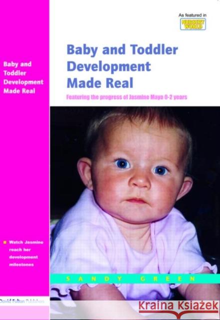Baby and Toddler Development Made Real: Featuring the Progress of Jasmine Maya 0-2 Years Green, Sandy 9781843120339 TAYLOR & FRANCIS LTD - książka