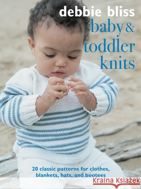 Baby and Toddler Knits: 20 Classic Patterns for Clothes, Blankets, Hats, and Bootees Debbie Bliss 9781782498902 Cico - książka