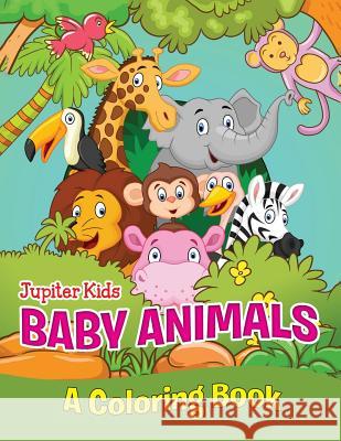 Baby Animals (A Coloring Book) Jupiter Kids 9781682129357 Jupiter Kids - książka
