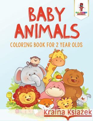 Baby Animals: Coloring Book for 2 Year Olds Coloring Bandit 9780228204978 Coloring Bandit - książka