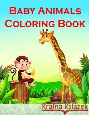 Baby Animals Coloring Book: Fun and Cute Coloring Book for Children, Preschool, Kindergarten age 3-5 J. K. Mimo 9781704910048 Independently Published - książka