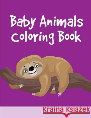 Baby Animals Coloring Book: Funny, Beautiful and Stress Relieving Unique Design for Baby, kids learning J. K. Mimo 9781674550350 Independently Published - książka
