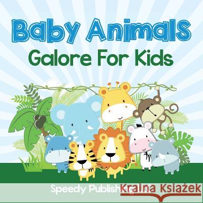 Baby Animals Galore For Kids Speedy Publishing LLC 9781681275666 Speedy Publishing LLC - książka