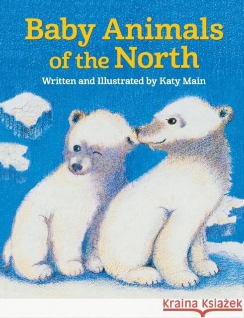 Baby Animals of the North Katy Main 9781941821510 Alaska Northwest Books - książka