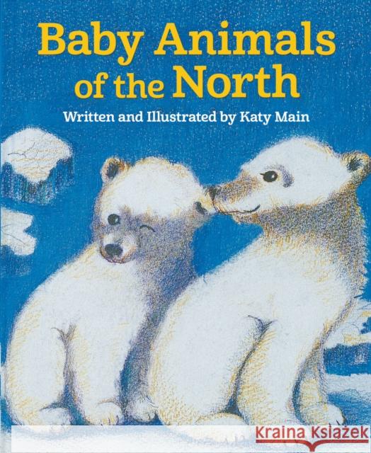 Baby Animals of the North Katy Main 9781943328116 Alaska Northwest Books - książka