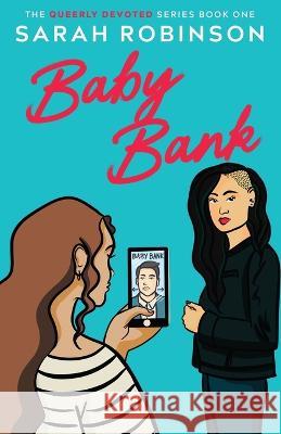 Baby Bank: A Lesbian Romantic Comedy Sarah Robinson   9781088029619 IngramSpark - książka