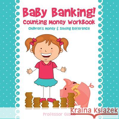 Baby Banking! - Counting Money Workbook: Children's Money & Saving Reference Professor Gusto 9781683212706 Professor Gusto - książka