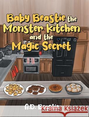 Baby Beastie the Monster Kitchen and the Magic Secret A D Beastie 9781662442605 Page Publishing, Inc. - książka