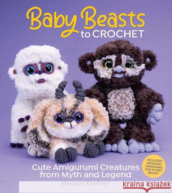 Baby Beasts to Crochet: Cute Amigurumi Creatures from Myth and Legend Megan Kreiner 9781970048131 Sixth & Spring Books - książka