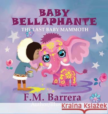 Baby Bellaphante: The Last Baby Mammoth F. M. Barrera F. M. Barrera 9781736330661 Talisman Press - książka