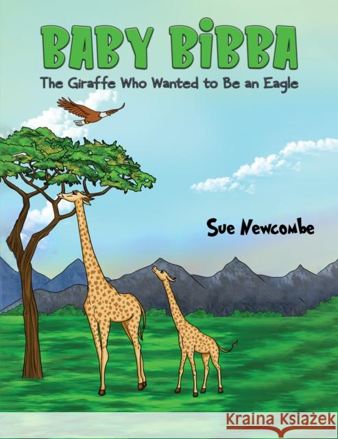 Baby Bibba: The Giraffe Who Wanted to Be an Eagle Sue Newcombe 9798886935769 Austin Macauley Publishers LLC - książka