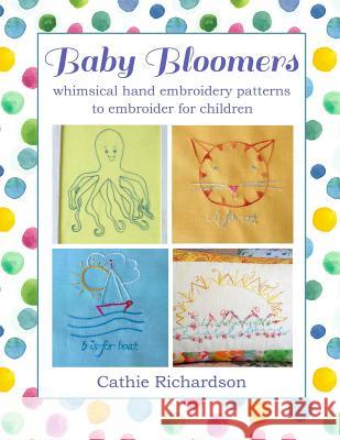 Baby Bloomers: Whimsical Hand Embroidery Patterns to Embroider for Children Cathie Richardson 9781973827689 Createspace Independent Publishing Platform - książka